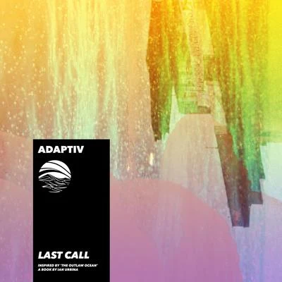 Ian Urbina/Adaptiv Last Call (Inspired by The Outlaw Ocean a book by Ian Urbina)