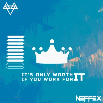 NEFFEX IT'S ONLY WORTH IT IF YOU WORK FOR IT