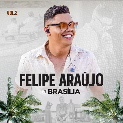 Felipe Araújo Felipe Araújo In Brasília (Ao VivoVol.2)