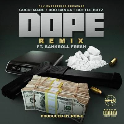 Gucci Mane/Bottle Boyz/Boo Banga Dope (Remix) [feat. Bankroll Fresh]