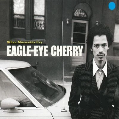 Eagle-Eye Cherry When Mermaids Cry