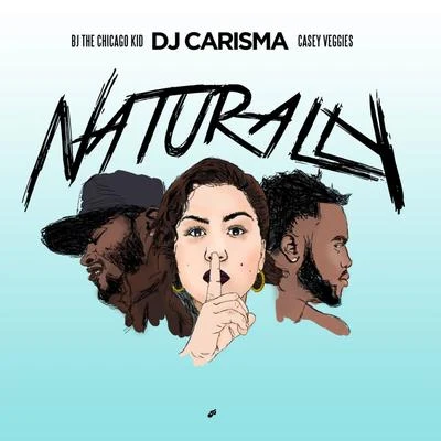 DJ Carisma Naturally (feat. BJ the Chicago Kid & Casey Veggies)