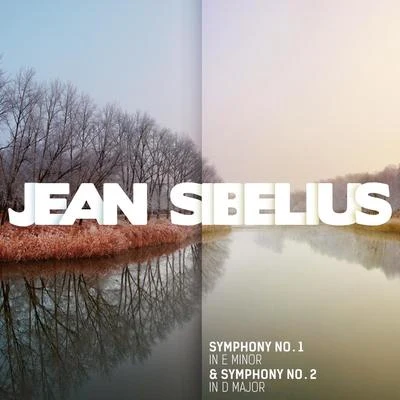 Jean Sibelius Jean Sibelius: Symphony No. 1 in E Minor & Symphony No. 2 in D Major