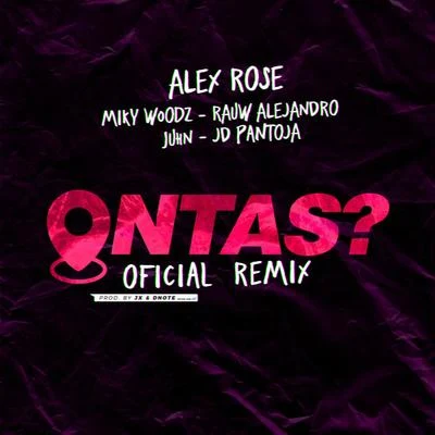 Alex Rose/Miky Woodz/Rauw Alejandro Ontas? (Remix)