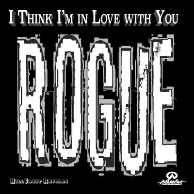 ROGUE I Think I'm in Love with You