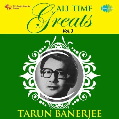 Tarun Banerjee All Time Greats of Tarun Banerjee Vol.3