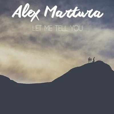 Alex Martura Let Me Tell You