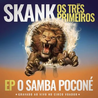 Skank Skank, Os Três Primeiros - EP Samba Poconé (Gravado ao Vivo no Circo Voador)