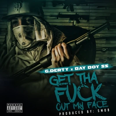 G.Derty/Bay Boy SS Get tha **** Out My Face