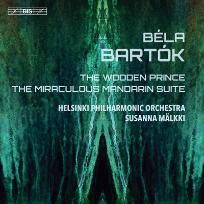 Helsinki Philharmonic Orchestra Bartók: The Wooden Prince, Op. 13, Sz. 60 The Miraculous Mandarin Suite, Op. 19, Sz. 73