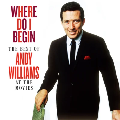 Andy Williams Where Do I Begin: The Best of Andy Williams at the Movies