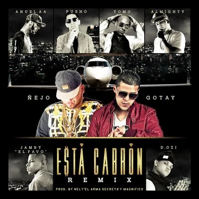 Nejo/Gotay Esta Cabron (Remix) [feat. Anuel Aa, Yomo, Pusho, Almighty, D.Ozi & Jamby El Favo]