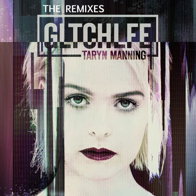 Taryn Manning Gltchlfe (The Remixes)