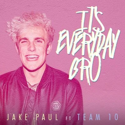 Jake Paul It's Everyday Bro (feat. Team 10)