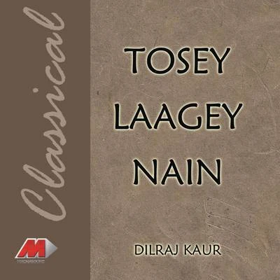 Dilraj Kaur Tosey Laagey Nain