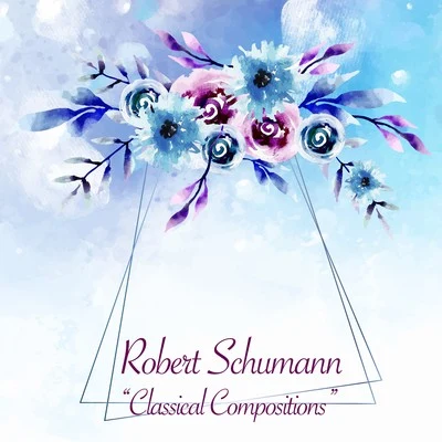 Robert Schumann Classical Compositions