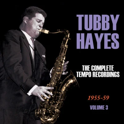 Tubby Hayes The Complete Tempo Recordings 1955-59, Vol. 3