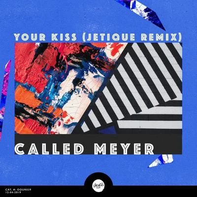 Called Meyer/Jetique Your Kiss (Jetique Remix)