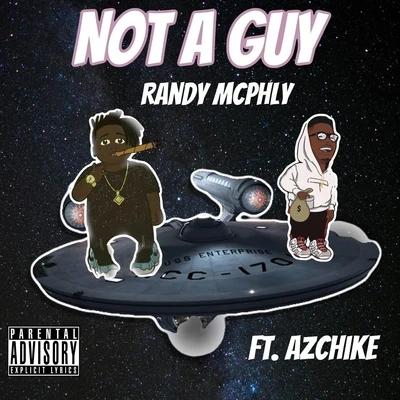 AzChike/Randy McPhly Not a Guy (feat. Azchike)