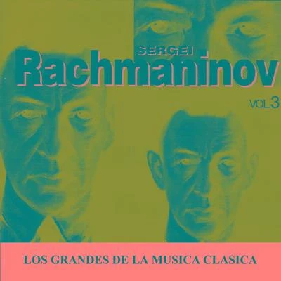 Sergei Rachmaninov Los Grandes de la Musica Clasica - Sergei Rachmaninov Vol. 3