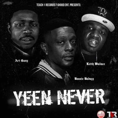 Art Gunz/Keith Wallace/Boosie Badass Yeen Never