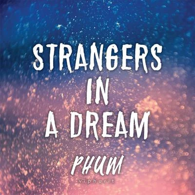 Phum Viphurit Strangers in a Dream