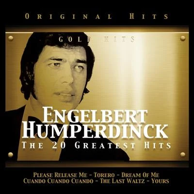 Engelbert Humperdinck Engelbert Humperdinck. The 20 Greatest Hits