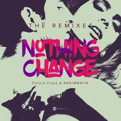 Future Class/RADIØMATIK Nothing Change - Remixes