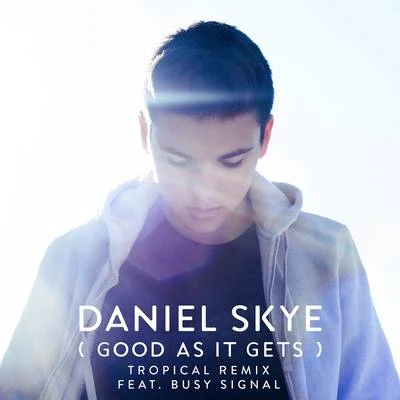 Busy Signal/Daniel Skye Good As It Gets (Tropical Remix)