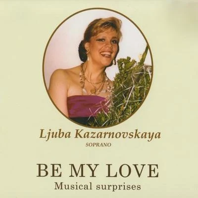 ljuba Kazarnovskaya Be My Love