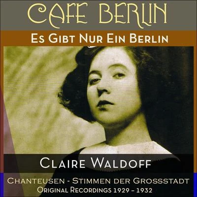 Claire Waldoff Es Gibt Nur Ein Berlin (Original Recordings 1929 - 1932)