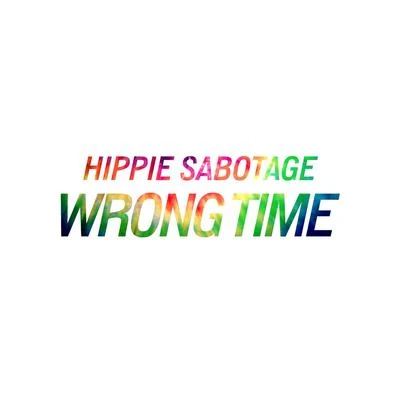 Hippie Sabotage Wrong Time