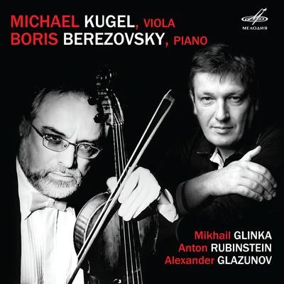 Boris Berezovsky Michael Kugel & Boris Berezovsky: Glinka, Rubinstein, Glazunov