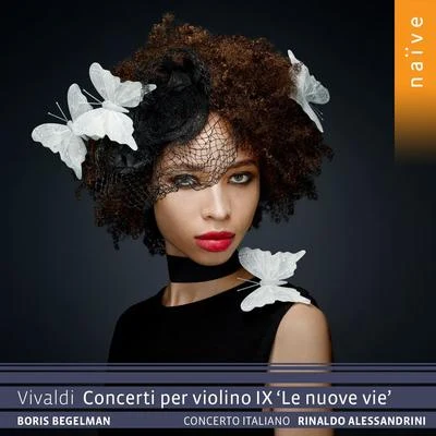 Boris Begelman/Concerto Italiano/Rinaldo Alessandrini Vivaldi: Concerti per violino IX Le nuove vie