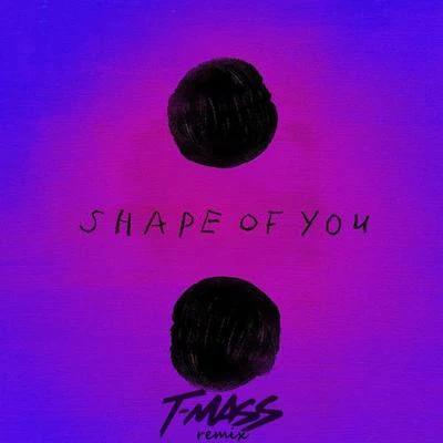 T-Mass Shape Of You (T-Mass Remix)