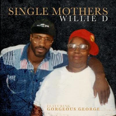 Willie D Single Mothers (feat. Gorgeous George)