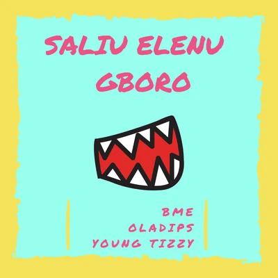 BME/Yung Tizzy/Oladips Saliu Elenu Gboro