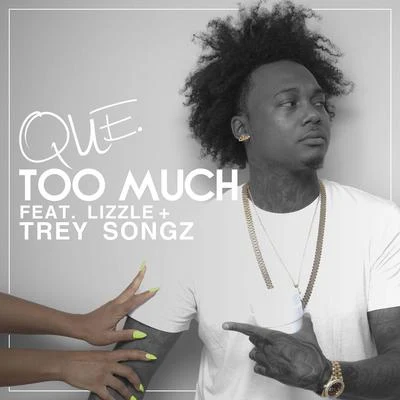 Lizzle/Que/Trey Songz Too Much (feat. Lizzle & Trey Songz)