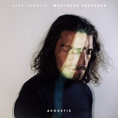 Alex Francis Whatever Happened (Acoustic)