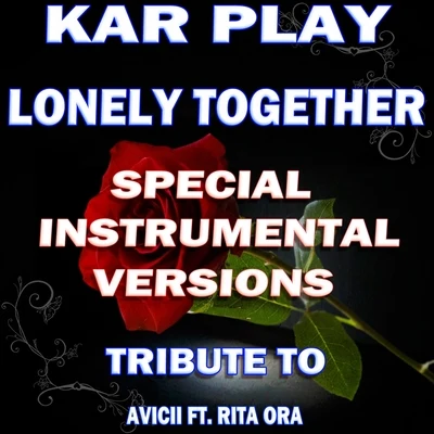 Kar Play Lonely Together (Special Instrumental Versions Tribute To Avicii ft. Rita Ora)