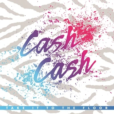 Cash Cash Take It To The Floor