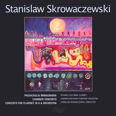 Stanislaw Skrowaczewski SKROWACZEWSKI, S.: Passacaglia ImmaginariaChamber ConcertoClarinet Concerto (Stoltzman, Saarbrucken Radio Symphony, Skrowaczewski)