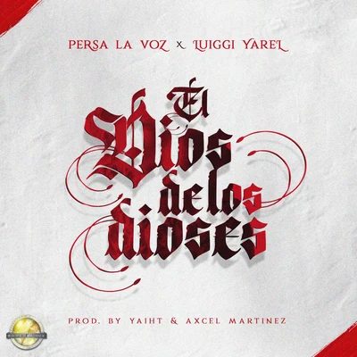 Luiggi Yarel/Persa "La Voz" El Dios de los Dioses