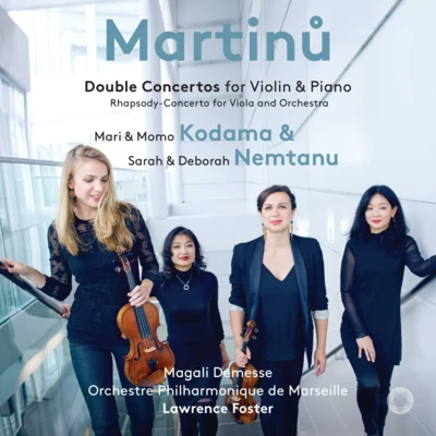 Momo Kodama/Deborah Nemtanu/Mari Kodama/Sarah Nemtanu Martinu: Double Concertos for Violin & Piano; Rhapsody-Concerto for Viola and Orchestra