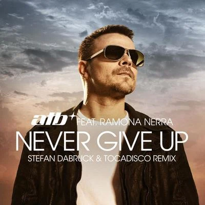 Ramona Nerra/ATB Never Give Up (Stefan Dabruck & Tocadisco Remix)