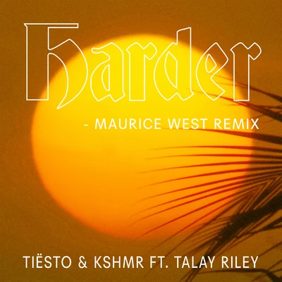 Maurice West/Tiesto/Talay Riley/KSHMR Harder (Maurice West Remix)