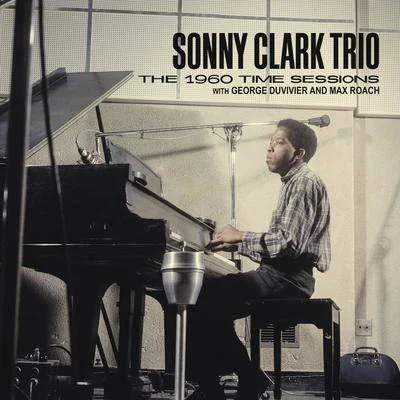 Sonny Clark Trio/George Duvivier/Max Roach The 1960 Time Sessions