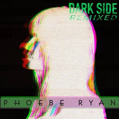 Phoebe Ryan Dark Side (Remixed)