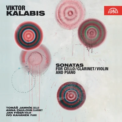 Anna Paulová/Ivo Kahánek/Jan Fišer/Tomáš Jamník Kalabis: Sonatas for Cello, Clarinet, Violin and Piano