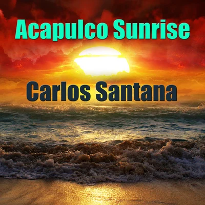 Carlos Santana Acapulco Sunrise